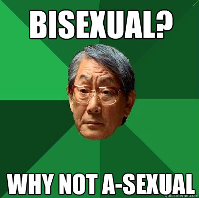 bisexual? why not a-sexual  High Expectations Asian Father