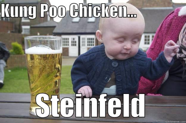 KUNG POO CHICKEN...                 STEINFELD drunk baby