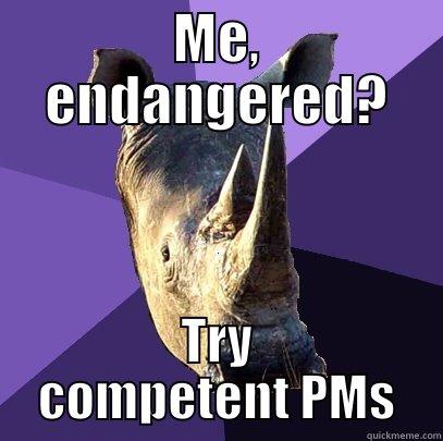 ME, ENDANGERED? TRY COMPETENT PMS Sexually Oblivious Rhino