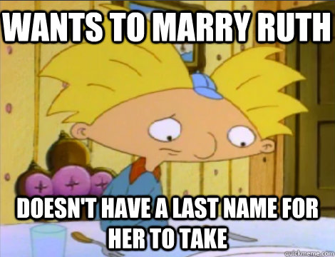 Wants to Marry Ruth Doesn't have a last name for her to take  Hey Arnold Problems