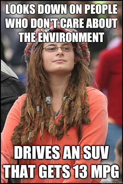 Looks down on people who don't care about the environment Drives an SUV that gets 13 mpg  College Liberal