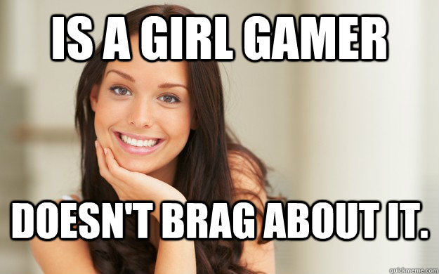 Is a girl gamer Doesn't brag about it. - Is a girl gamer Doesn't brag about it.  Good Girl Gina