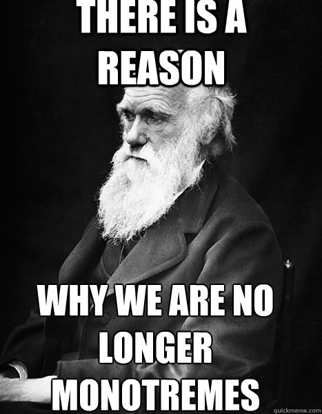 there is a reason why we are no longer Monotremes - there is a reason why we are no longer Monotremes  Eugenics Darwin