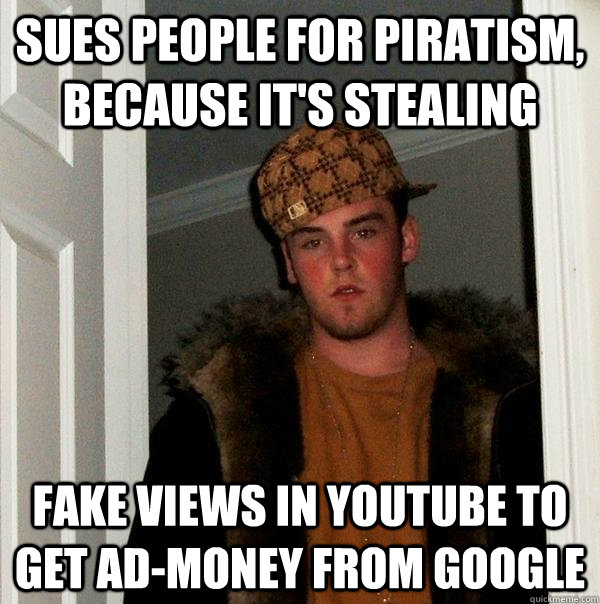 Sues people for piratism, because it's stealing Fake views in youtube to get ad-money from google  
