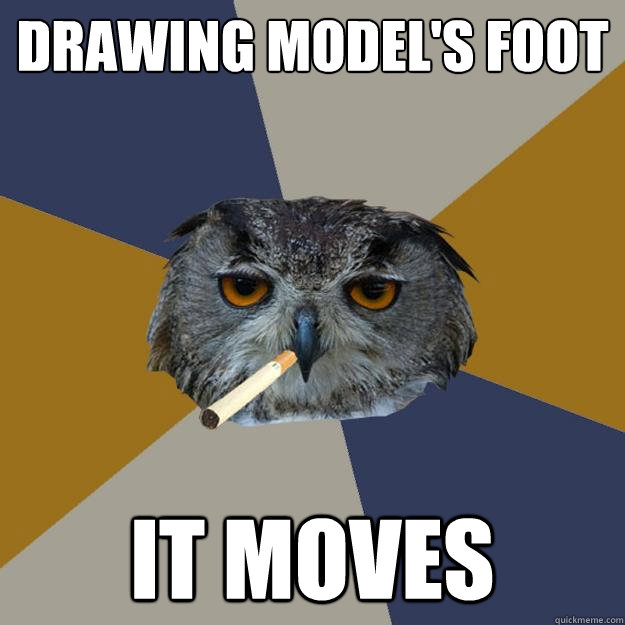 drawing model's foot it moves  Art Student Owl