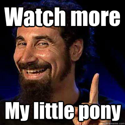 Watch more  My little pony  sERJ TANKIAN