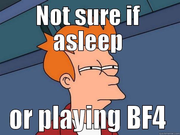 NOT SURE IF ASLEEP OR PLAYING BF4 Futurama Fry