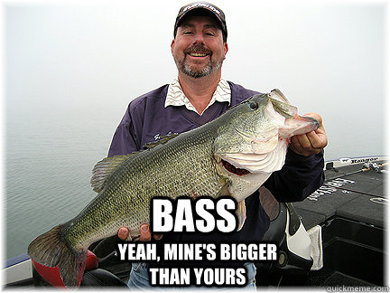 Bass Yeah, mine's bigger than yours - Bass Yeah, mine's bigger than yours  Bass Meme