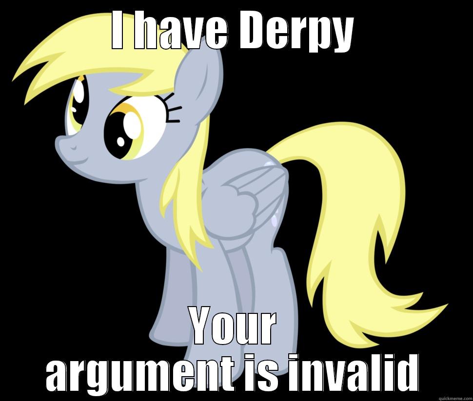 I HAVE DERPY YOUR ARGUMENT IS INVALID Misc