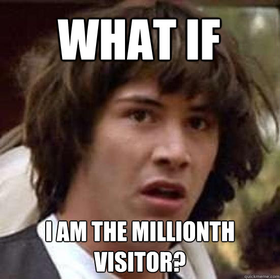 what if i am the millionth visitor?  conspiracy keanu