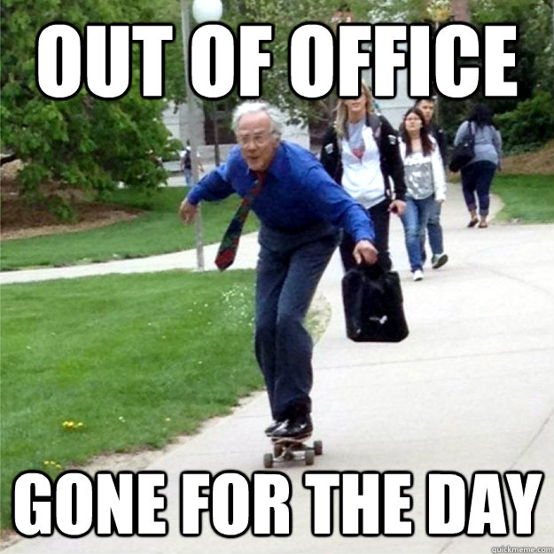 Out of office Gone for the day  Skating Prof