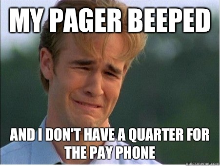 My Pager Beeped And I don't have a quarter for the pay phone - My Pager Beeped And I don't have a quarter for the pay phone  1990s Problems