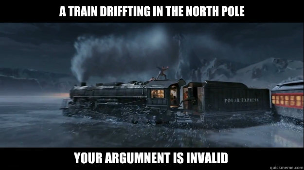 A train driffting in the north pole your argumnent is invalid  Train drifting