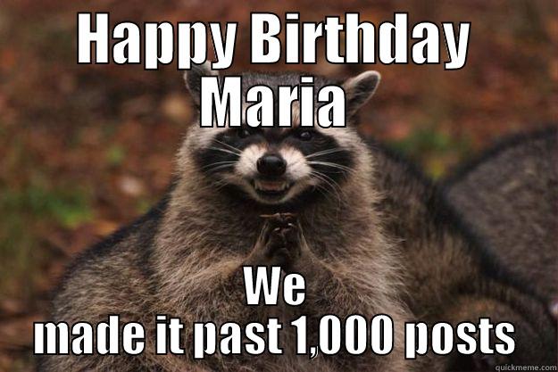 1,000 posts - HAPPY BIRTHDAY MARIA WE MADE IT PAST 1,000 POSTS Evil Plotting Raccoon