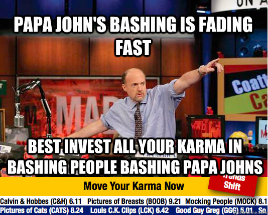 Papa John's bashing is fading fast best invest all your karma in bashing people bashing papa johns  Mad Karma with Jim Cramer