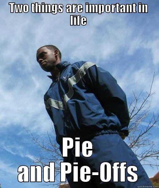 TWO THINGS ARE IMPORTANT IN LIFE PIE AND PIE-0FFS Misc