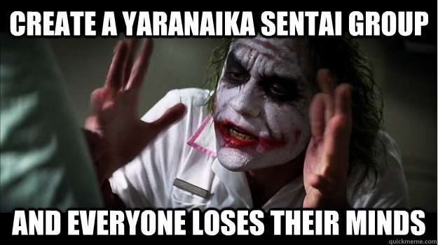 Create a Yaranaika sentai group and everyone loses their minds  Joker Mind Loss