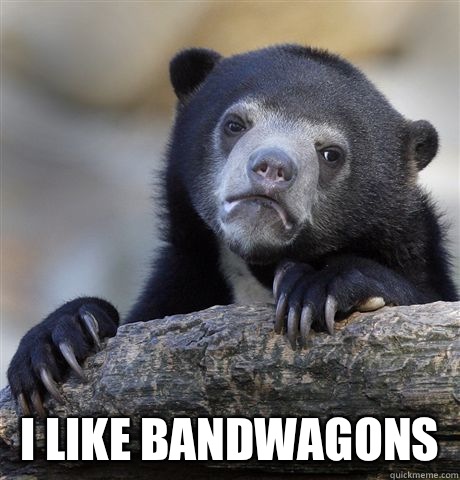  I like bandwagons  Confession Bear