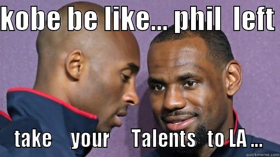 KOBE BE LIKE... PHIL  LEFT  TAKE     YOUR      TALENTS   TO LA ... Misc