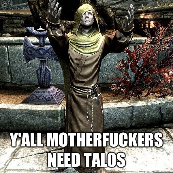  Y'all motherfuckers need Talos -  Y'all motherfuckers need Talos  Heimskr Skyrim