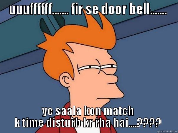 boss ka gussa.. - UUUFFFFFF....... FIR SE DOOR BELL....... YE SAALA KON MATCH K TIME DISTURB KR RHA HAI....???? Futurama Fry