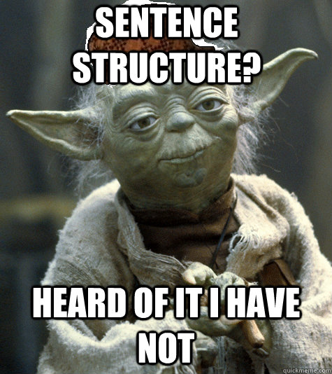 Sentence Structure? heard of it i have not - Sentence Structure? heard of it i have not  Scumbag Yoda