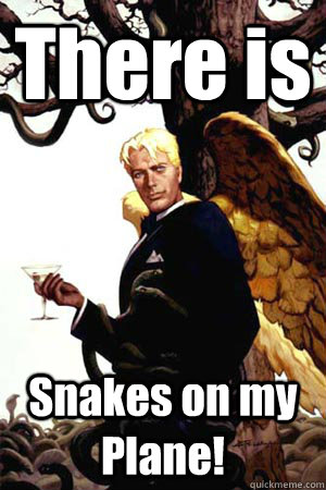 There is  Snakes on my Plane!  Good Guy Lucifer