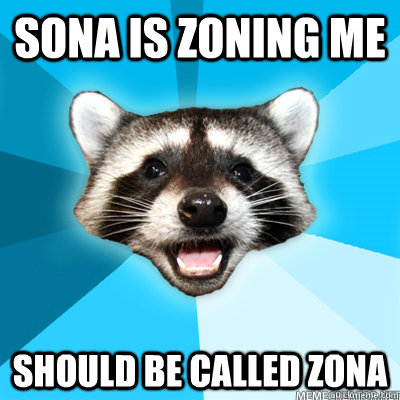 Sona is zoning me Should be called zona   