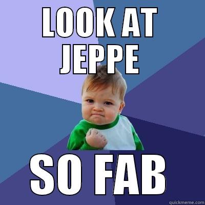 JEPPE SUCK - LOOK AT JEPPE SO FAB Success Kid