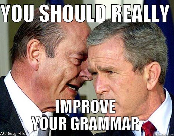 YOU SHOULD REALLY  IMPROVE YOUR GRAMMAR Misc