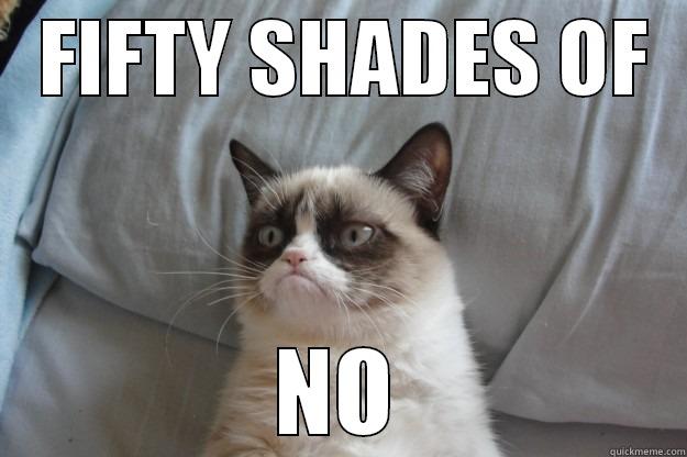 Fifty Shades -   FIFTY SHADES OF   NO Grumpy Cat