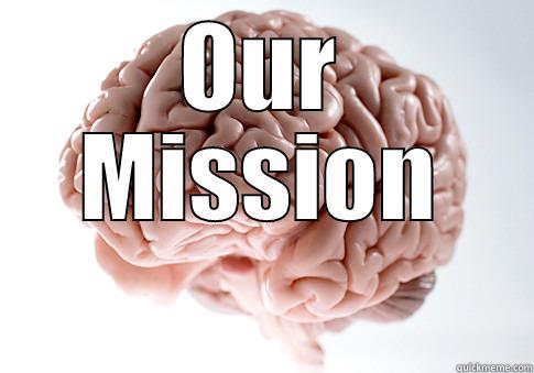 OUR MISSION  Scumbag Brain