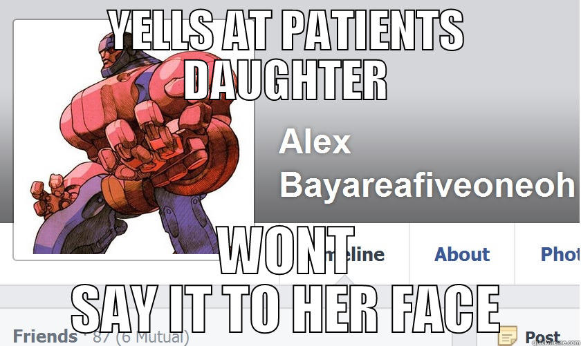 YELLS AT PATIENTS DAUGHTER WONT SAY IT TO HER FACE Misc