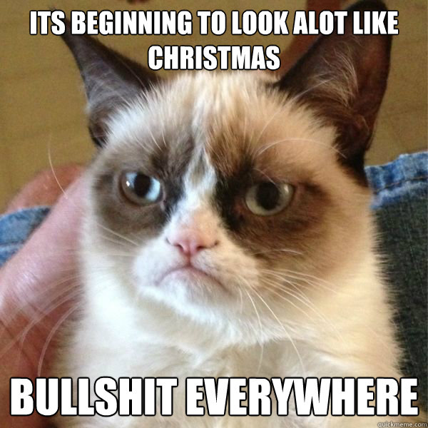 Its beginning to look alot like Christmas
 Bullshit Everywhere
 - Its beginning to look alot like Christmas
 Bullshit Everywhere
  Reddits Angry Cat