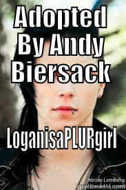 ADOPTED BY ANDY BIERSACK LOGANISAPLURGIRL Misc