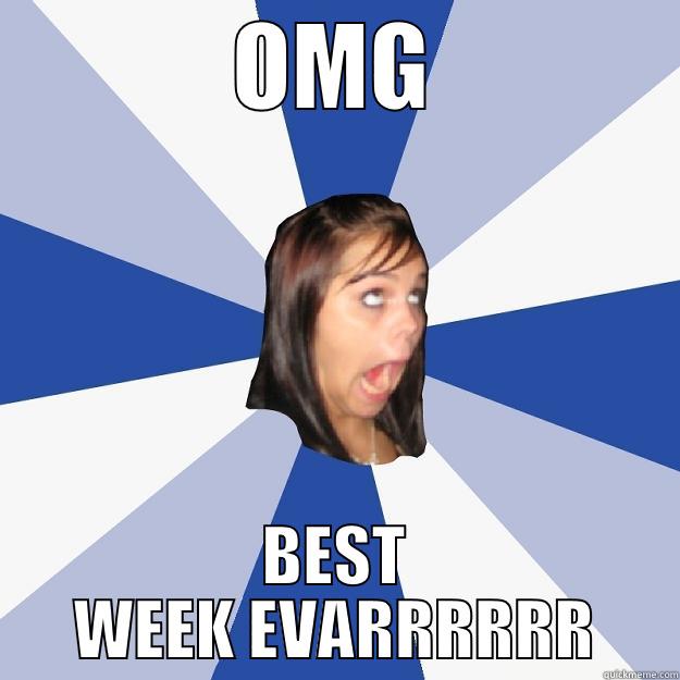 OMG BEST WEEK EVARRRRRR Annoying Facebook Girl