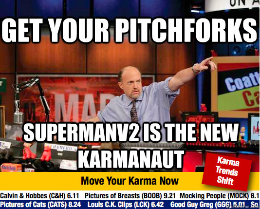 Get your pitchforks supermanv2 is the new karmanaut  Mad Karma with Jim Cramer