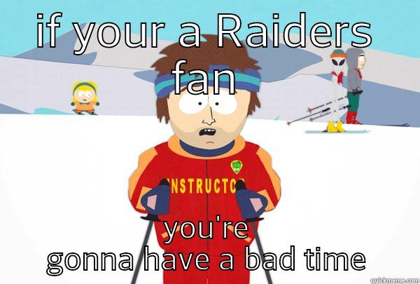 IF YOUR A RAIDERS FAN YOU'RE GONNA HAVE A BAD TIME Super Cool Ski Instructor