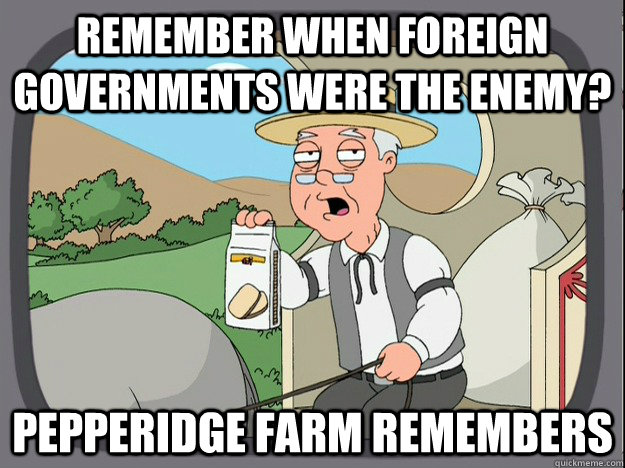 Remember when foreign governments were the enemy? Pepperidge farm remembers  Pepperidge Farm Remembers