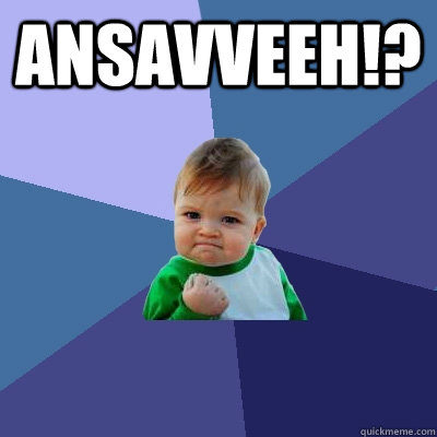 ANSAVVEEH!?   Success Kid