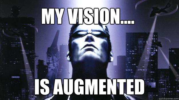 my vision.... is augmented  JC Denton