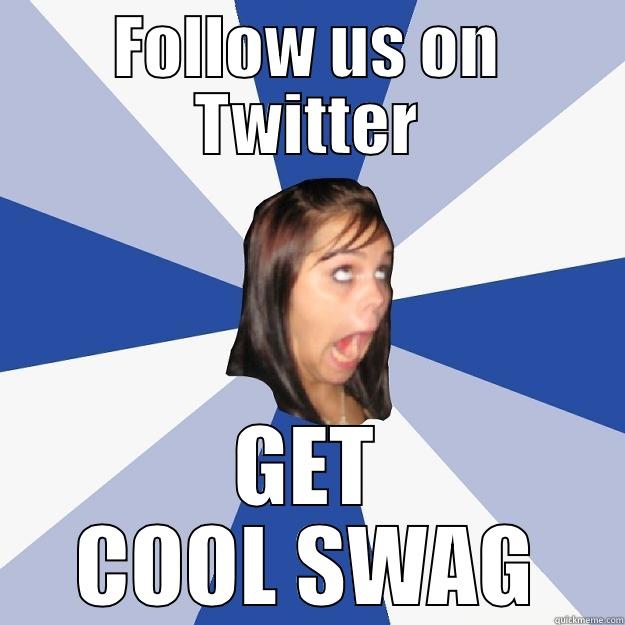 FOLLOW US ON TWITTER GET COOL SWAG Annoying Facebook Girl