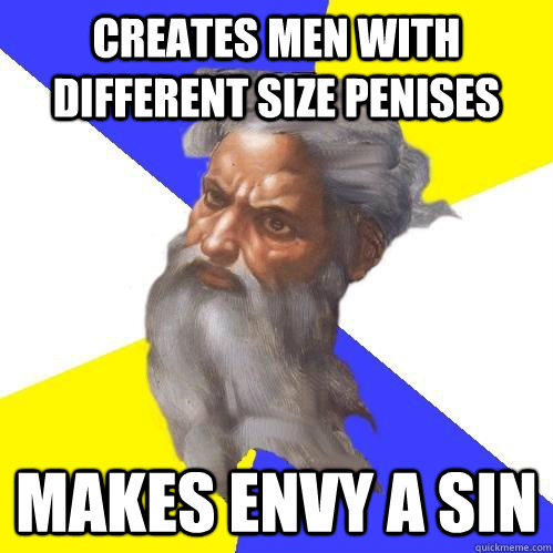 Creates men with different size penises  makes envy a sin  