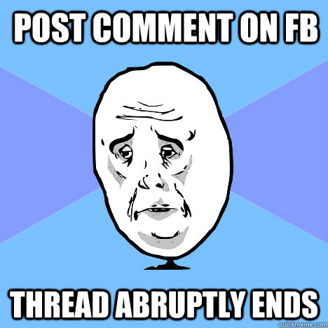 Post comment on FB Thread abruptly ends  Okay Guy