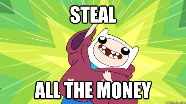 steal all the money - steal all the money  Adventure Time all the reference
