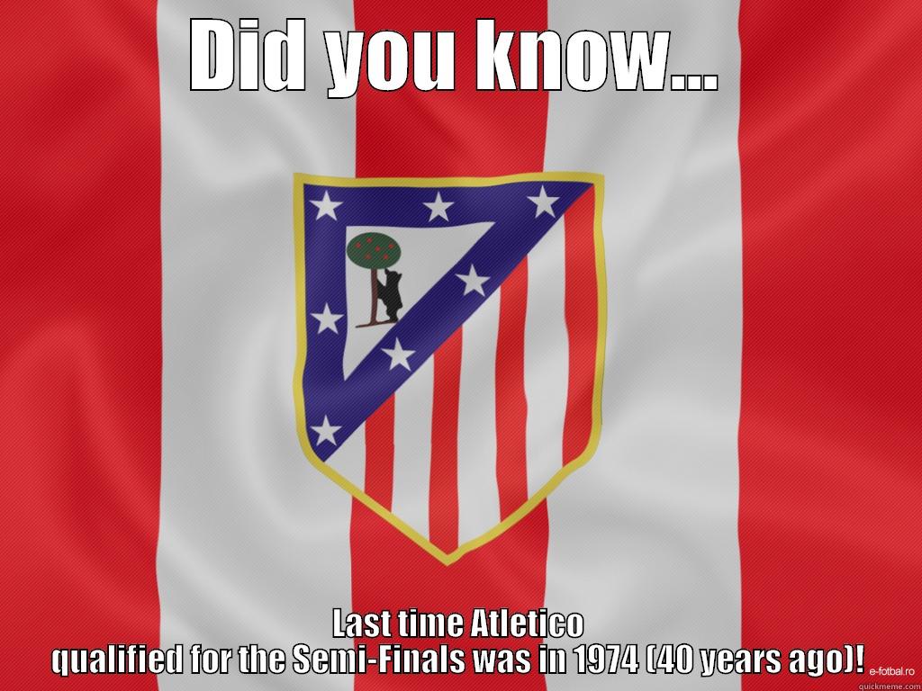 DID YOU KNOW... LAST TIME ATLETICO QUALIFIED FOR THE SEMI-FINALS WAS IN 1974 (40 YEARS AGO)! Misc