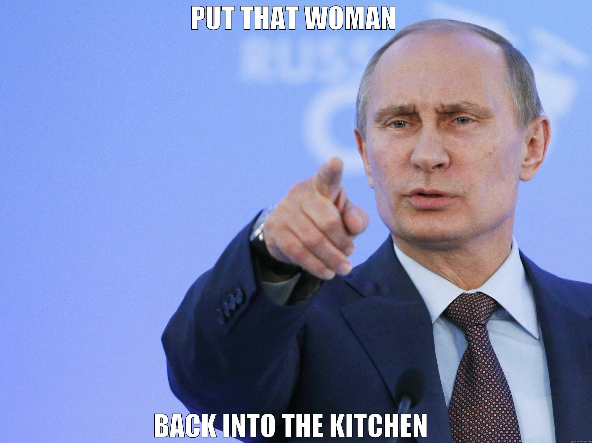 PUT THAT WOMAN BACK INTO THE KITCHEN  Misc