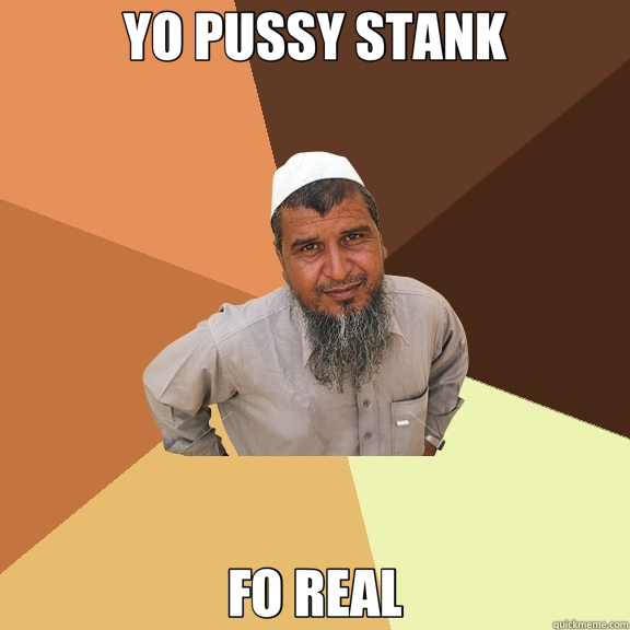 YO PUSSY STANK FO REAL  Ordinary Muslim Man