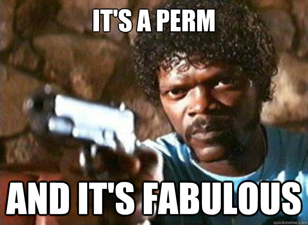 it's a perm and it's fabulous - it's a perm and it's fabulous  Misc