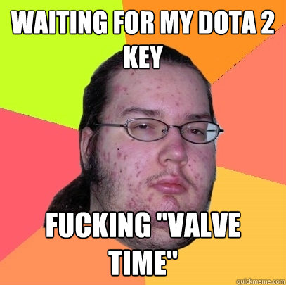 Waiting for my dota 2 key FUCKING 